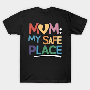 Mom: My Safe Place T-Shirt